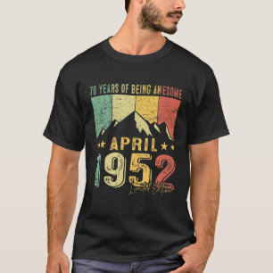 70Th Birthday Born April 1952 70 Years Of Being Aw T-Shirt