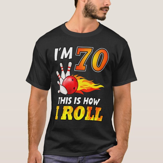70th Birthday Bowling This Is How I Roll 70 Years  T-Shirt (Front)