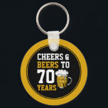 70th Birthday Cheers & Beers to 70 Years Funny Key Ring<br><div class="desc">70th Birthday Cheers & Beers to 70 Years</div>