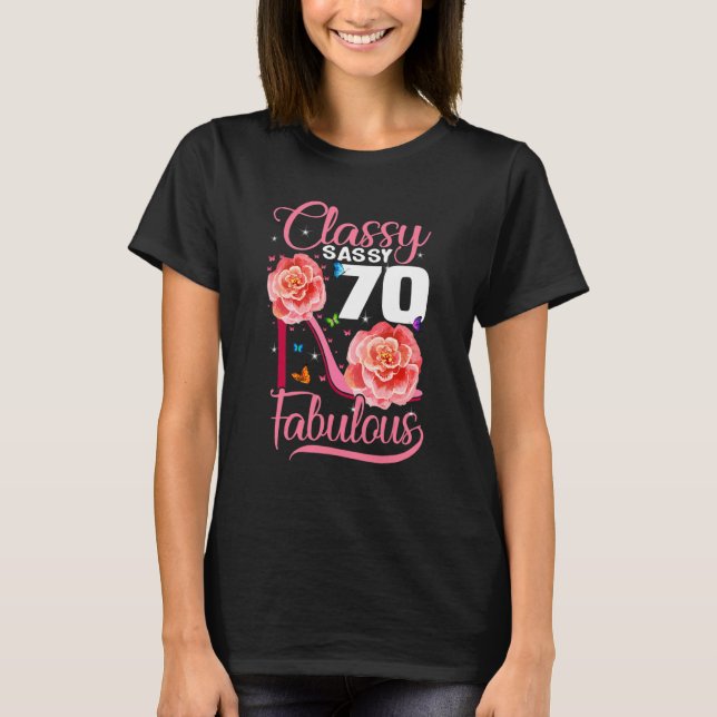 70th Birthday  Classy Sassy 70 Fabulous Flower Hig T-Shirt (Front)