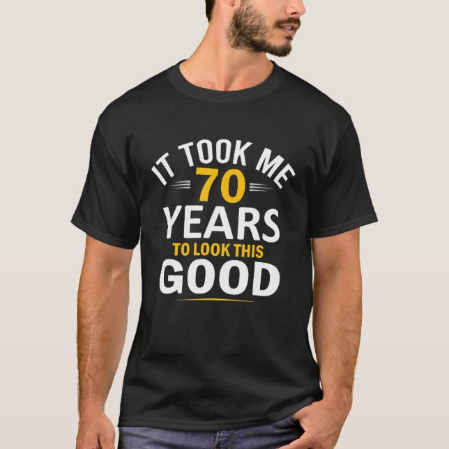 70th Birthday Design Took Me 70 Years 70 Year Old T-Shirt (Front)
