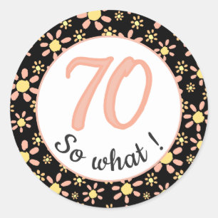 70th Birthday Funny 70 so what Motivational Classic Round Sticker
