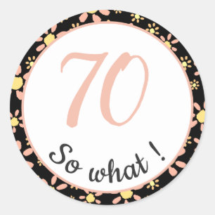 70th Birthday Funny 70 so what Motivational Classic Round Sticker