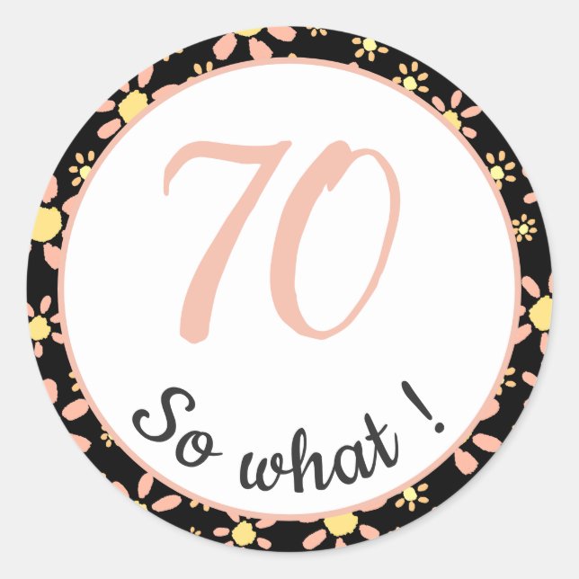 70th Birthday Funny 70 so what Motivational Classic Round Sticker (Front)