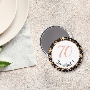 70th Birthday Funny 70 so what Motivational Magnet