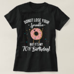 70th Birthday Funny Doughnut Seventy Years Old T-Shirt<br><div class="desc">Doughnut lose your sprinkles but it's my 70th birthday! A fun gift to give (or for yourself) to celebrate being 70 years old! Make this milestone special with this funny tee,  also available in other styles and colours.</div>