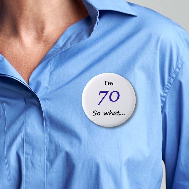 70th Birthday Funny I`m 70 so what 6 Cm Round Badge (Creator Uploaded)
