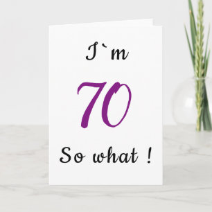 70th Birthday Funny I`m 70 so what Motivational Card