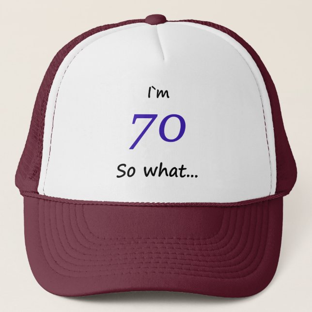 70th Birthday Funny I`m 70 so what Trucker Hat (Front)