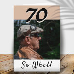 70th Birthday Funny Positive Photo Personalised Card<br><div class="desc">70th birthday custom greeting card for someone celebrating 70 years. It comes with a funny and motivational quote 70 So What! and is perfect for a person with a sense of humour. The card is in the beige and black colours. Insert your photo into the template and change the year...</div>