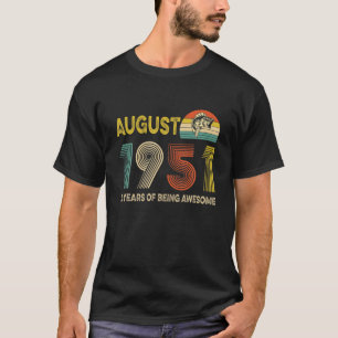 70Th Birthday Gift August 1951 70 Years Of Being A T-Shirt