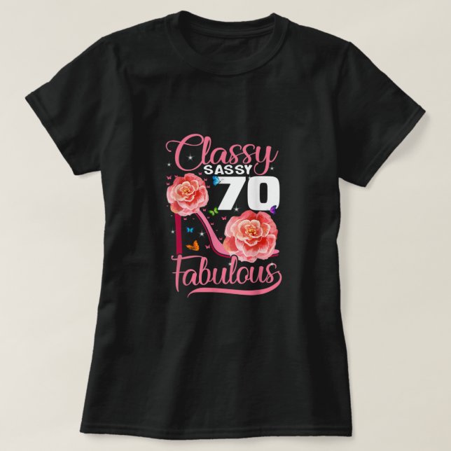 70th Birthday Gift Classy Sassy 70 Fabulous Flower T-Shirt (Design Front)