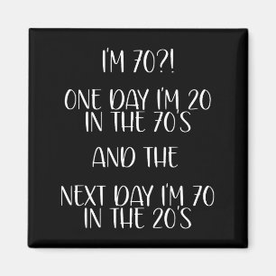 70th Birthday Gift Funny Quote One Day I'm 20 Men Magnet
