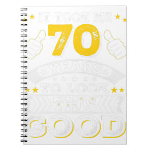 70th Birthday Gift - Took Me 70 Years - 70 Year Ol Notebook