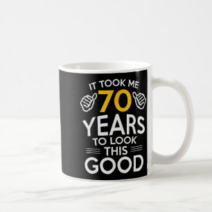 70th Birthday Gift Took Me 70 Years Old Coffee Mug