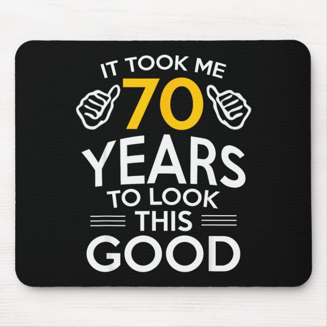 70th Birthday Gift Took Me 70 Years Old  Mouse Mat (Front)