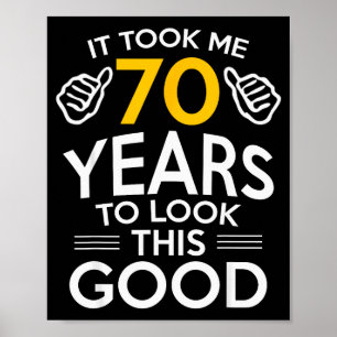 70th Birthday Gift Took Me 70 Years Old  Poster