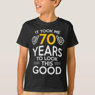 70th Birthday Gift Took Me 70 Years Old T-Shirt