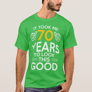 70th Birthday Giftook Me 70 Years 70 Year Old frie T-Shirt