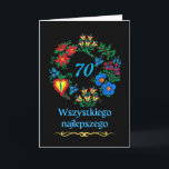 70th Birthday in Polish Wszystkiego najlepszego Card<br><div class="desc">70th birthday greeting card written in Polish. Illustration of a variety of colourful flowers arranged in a circle on a black background. Customise the year inside the flowers on the cover as you like. Wszystkiego najlepszego z okazji urodzin,  birthday message inside. Image and verse © Shoaff Ballanger Studios,  2023.</div>
