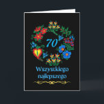 70th Birthday in Polish Wszystkiego najlepszego Card<br><div class="desc">70th birthday greeting card written in Polish. Illustration of a variety of colourful flowers arranged in a circle on a black background. Customise the year inside the flowers on the cover as you like. Wszystkiego najlepszego z okazji urodzin,  birthday message inside. Image and verse © Shoaff Ballanger Studios,  2023.</div>