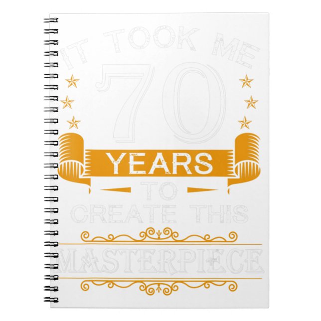 70th Birthday It Took Me 70 Years To Create This M Notebook (Front)