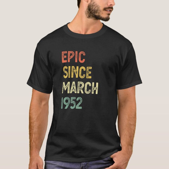 70th Birthday Men Women Epic Since March 1952 70 Y T-Shirt (Front)