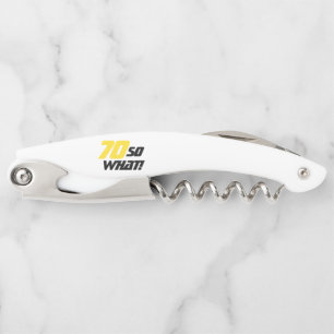 70th Birthday Motivational Funny 70 So what Corkscrew