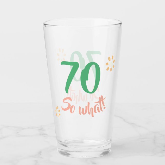 70th Birthday Motivational Funny 70 so what Floral Glass (Front)