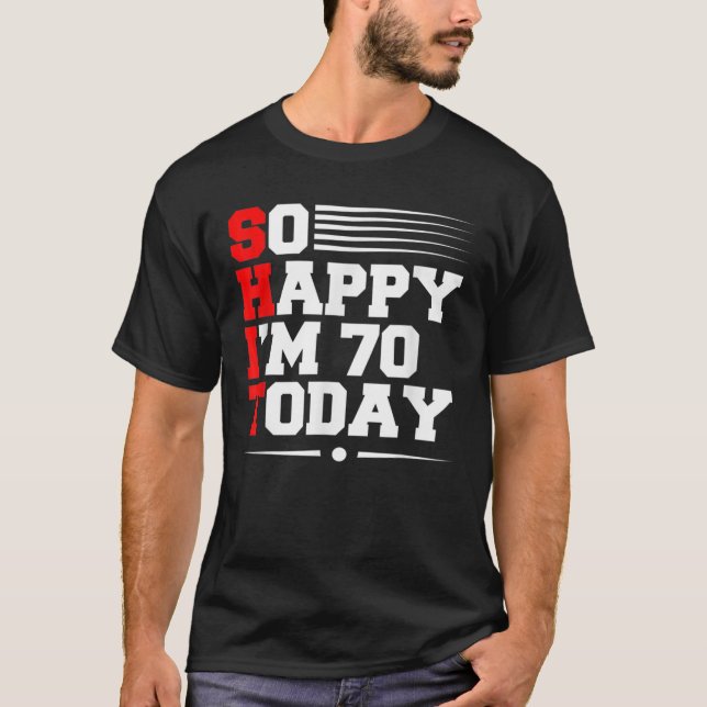 70Th Birthday So Happy I'm 70 Today Funny 70 Years T-Shirt (Front)