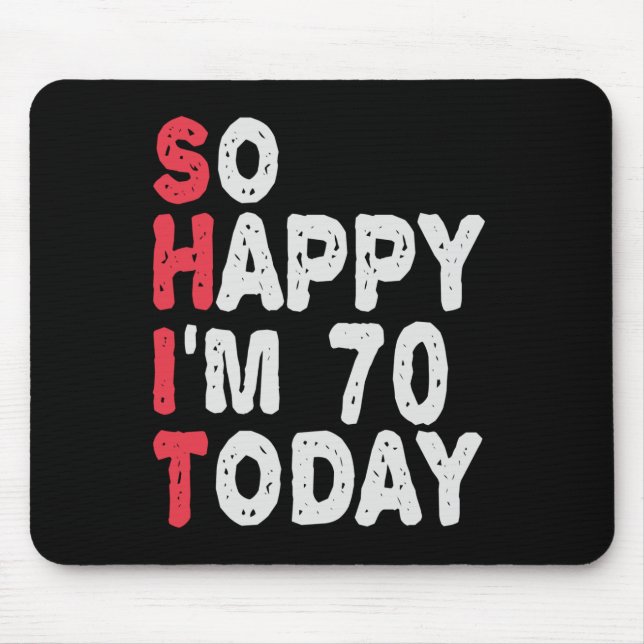 70th Birthday So Happy I'm 70 Today Funny Gift Mouse Mat (Front)