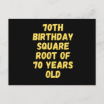 70th birthday square root of 70 years old postcard<br><div class="desc">Grap this 70th birthday square root of 70 years old t-shirt for boys and girls that loves quotes.This product is perfect for brother, dad, sister, girlfriend, boyfriend, mum and others. 2 Resons to buy this product 1.Perfect quotes lovers. 2.Give it as perfect gift on the occasion of christmas, halloween, birthday....</div>