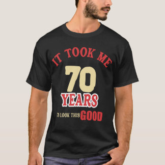70th Birthday, Took Me 70 Years - 70 Year Old T-Shirt