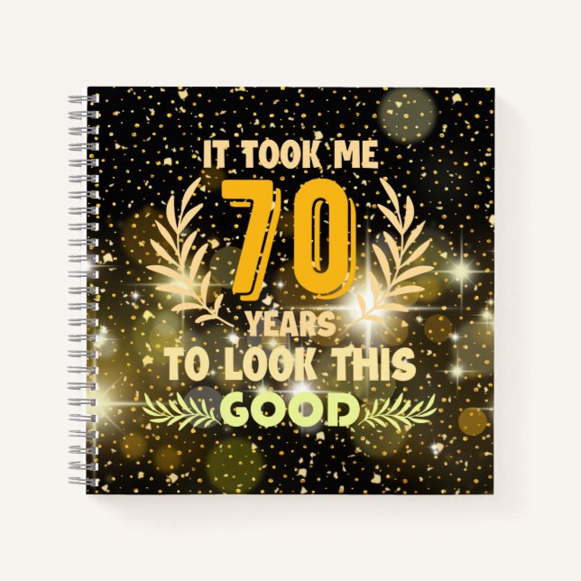 70th Birthday took me 70 years to look this good   Notebook (Front)