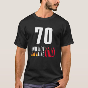 70Th Birthday Women Men Funny Hot Like Chilli T-Shirt