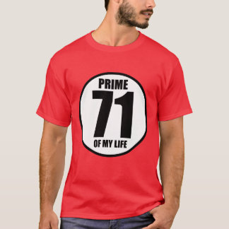 71 - prime of my life T-Shirt