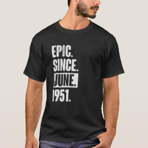 71 Year Old 71st Birthday Epic Since June 1951 T-Shirt