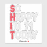 71th Birthday So Happy I'm 71 Today Funny Gift<br><div class="desc">happy, sarcastic, birthday, giftidea, fathersday, funny, yearsold, mum, , humour, family</div>