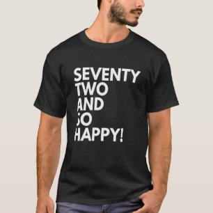 72 Years Old and So Happy Seventy Two 72nd Birthda T-Shirt