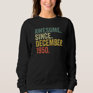 72nd Birthday Awesome Since December 1950 72 Year Sweatshirt