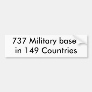 737 Military bases in 149 Countries Bumper Sticker