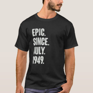 73 Year Old 73rd Birthday Epic Since July 1949 T-Shirt