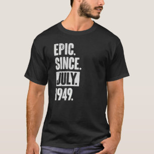 73 Year Old 73rd Birthday Epic Since July 1949 T-Shirt