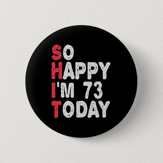 73rd Birthday So Happy I'm 73 Today Funny Gift 6 Cm Round Badge (Front)
