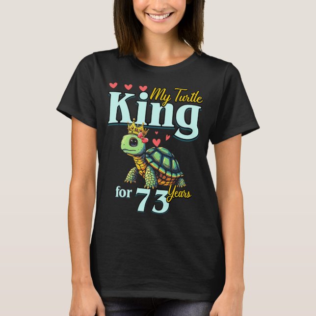 73rd Wedding Anniversary Couples My Turtle King Fo T-Shirt (Front)