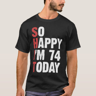 74 Years Old Birthday Vintage So Happy Im 74 Today T-Shirt