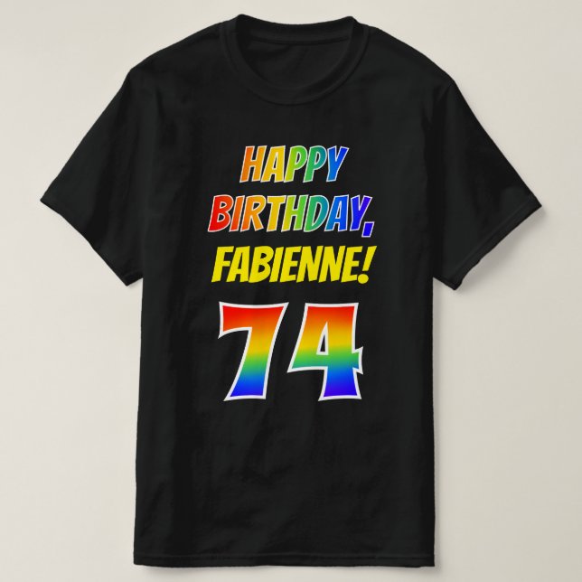 74th Birthday — Bold, Fun, Rainbow 74, Custom Name T-Shirt (Design Front)
