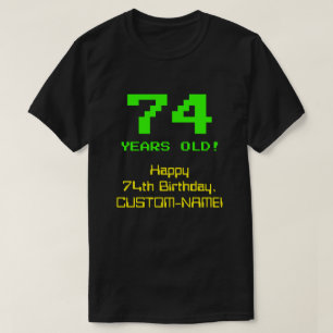 74th Birthday: Fun, 8-Bit Look, Nerdy / Geeky "74" T-Shirt