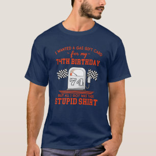 74Th Birthday Funny High Gas Prices Sarcastic Quot T-Shirt