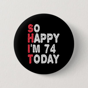 74th Birthday So Happy I'm 74 Today Funny Gift 6 Cm Round Badge